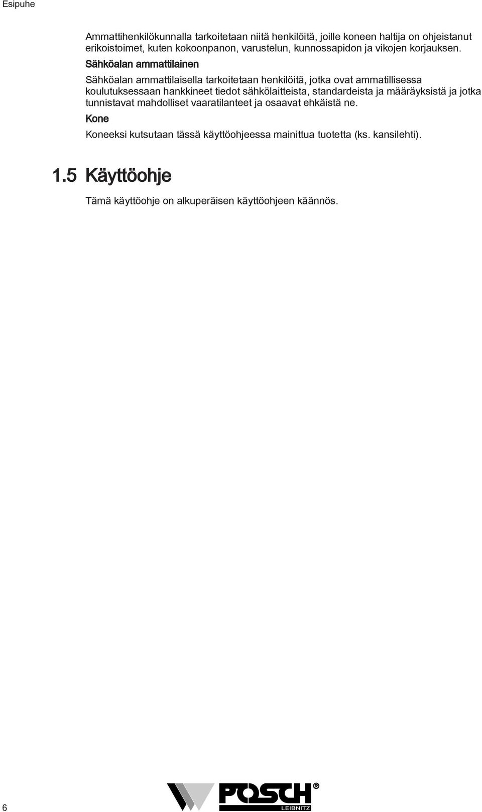 Sähköalan ammattilainen Sähköalan ammattilaisella tarkoitetaan henkilöitä, jotka ovat ammatillisessa koulutuksessaan hankkineet tiedot