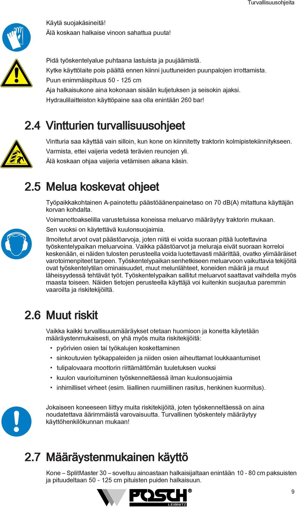 Hydraulilaitteiston käyttöpaine saa olla enintään 260 bar! 2.4 Vintturien turvallisuusohjeet Vintturia saa käyttää vain silloin, kun kone on kiinnitetty traktorin kolmipistekiinnitykseen.
