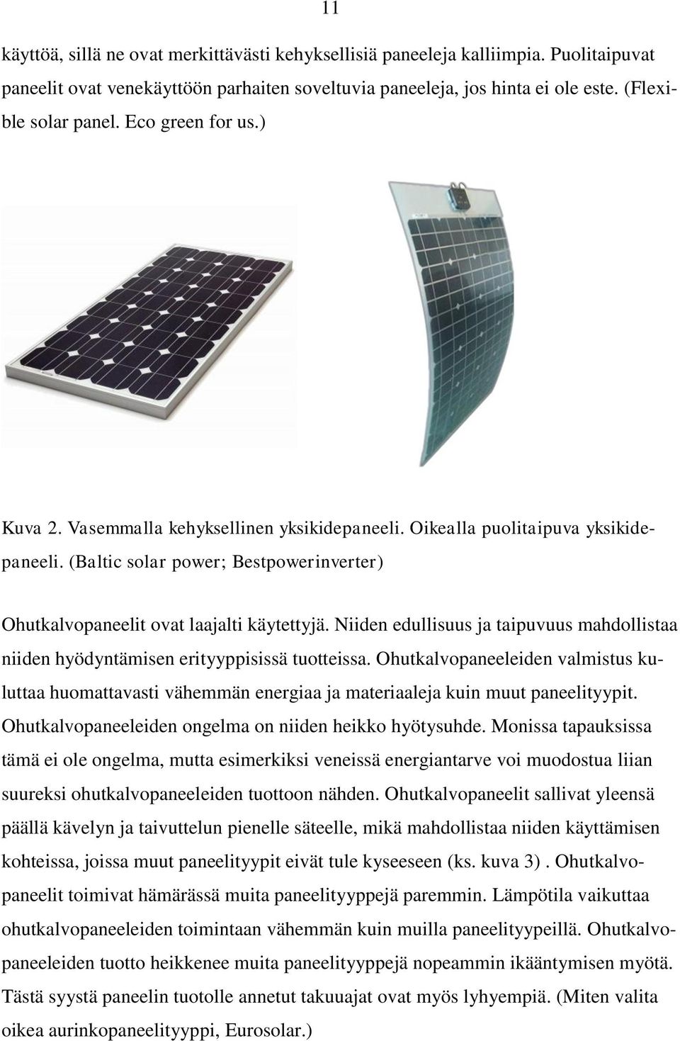 Niiden edullisuus ja taipuvuus mahdollistaa niiden hyödyntämisen erityyppisissä tuotteissa.