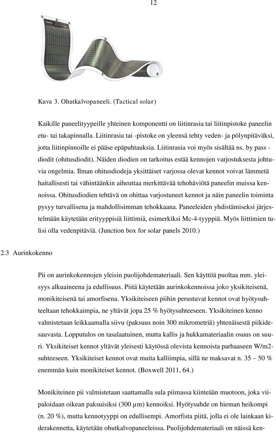 Näiden diodien on tarkoitus estää kennojen varjostuksesta johtuvia ongelmia.