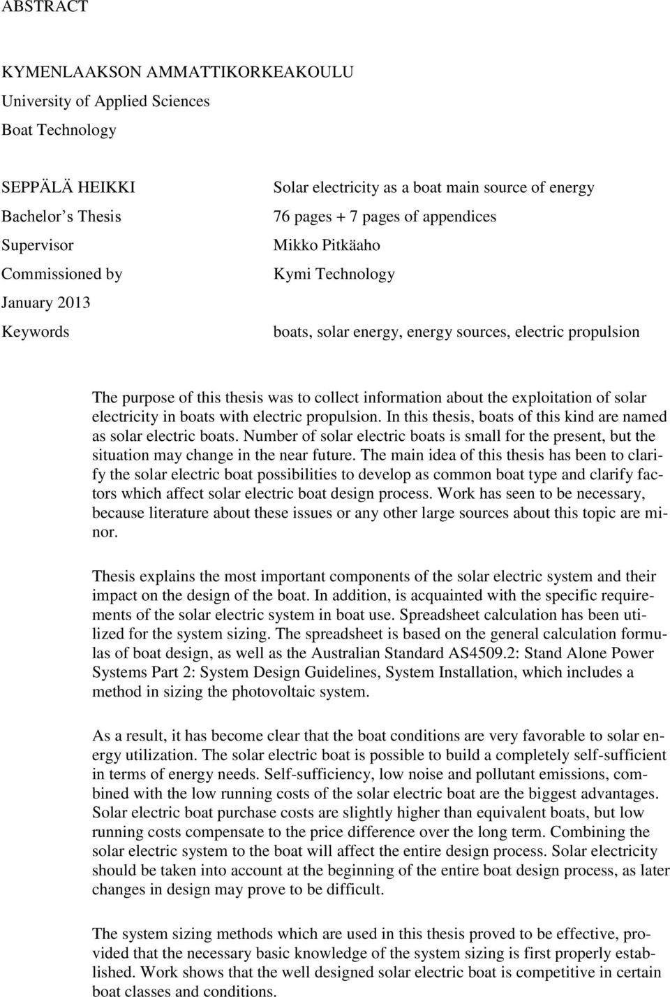 about the exploitation of solar electricity in boats with electric propulsion. In this thesis, boats of this kind are named as solar electric boats.