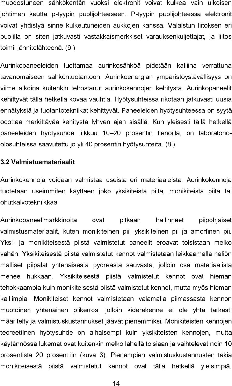 Valaistun liitoksen eri puolilla on siten jatkuvasti vastakkaismerkkiset varauksenkuljettajat, ja liitos toimii jännitelähteenä. (9.