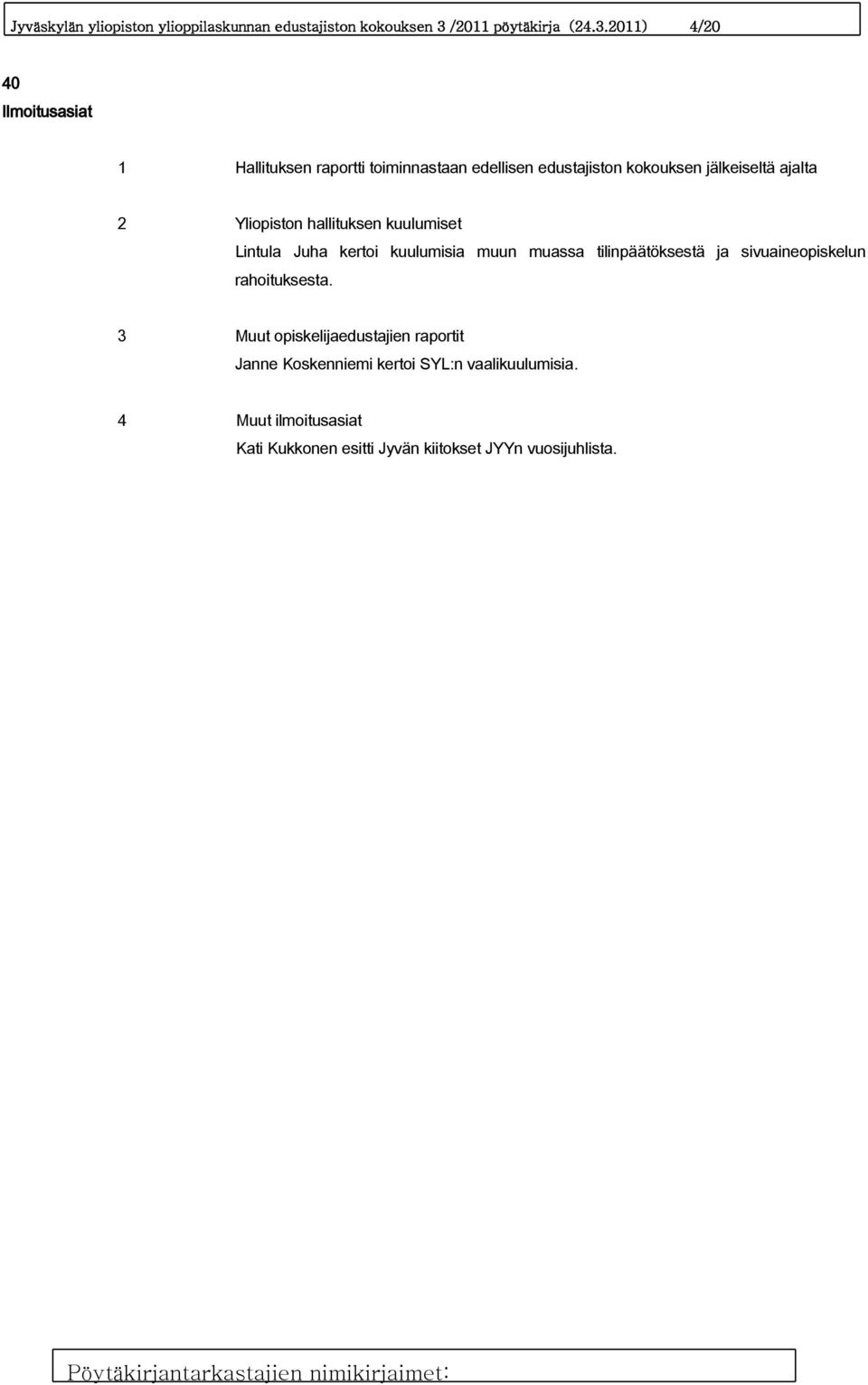 2011) 4/20 40 Ilmoitusasiat 1 Hallituksen raportti toiminnastaan edellisen edustajiston kokouksen jälkeiseltä ajalta 2