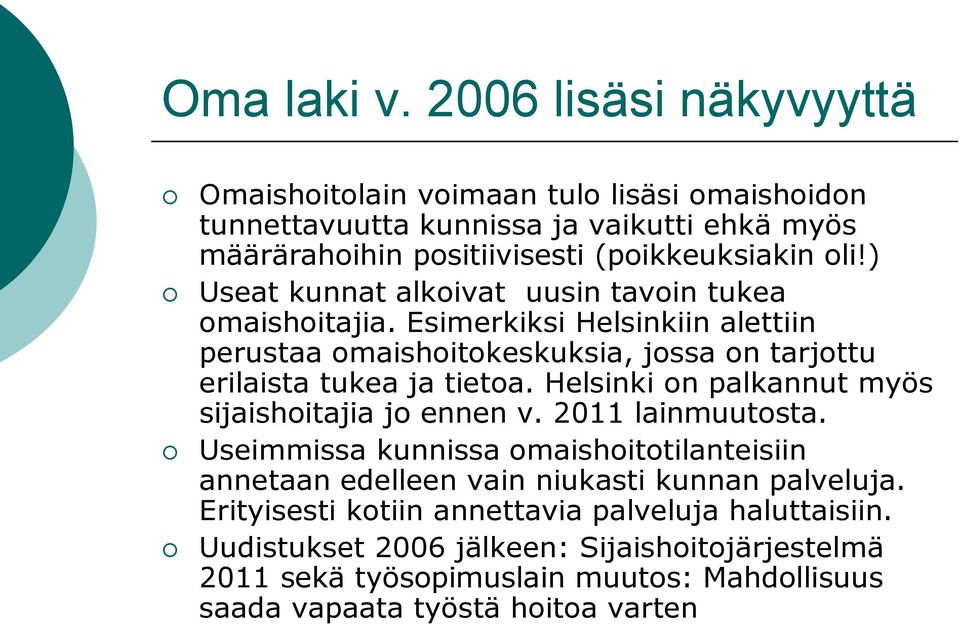 ) Useat kunnat alkoivat uusin tavoin tukea omaishoitajia. Esimerkiksi Helsinkiin alettiin perustaa omaishoitokeskuksia, jossa on tarjottu erilaista tukea ja tietoa.