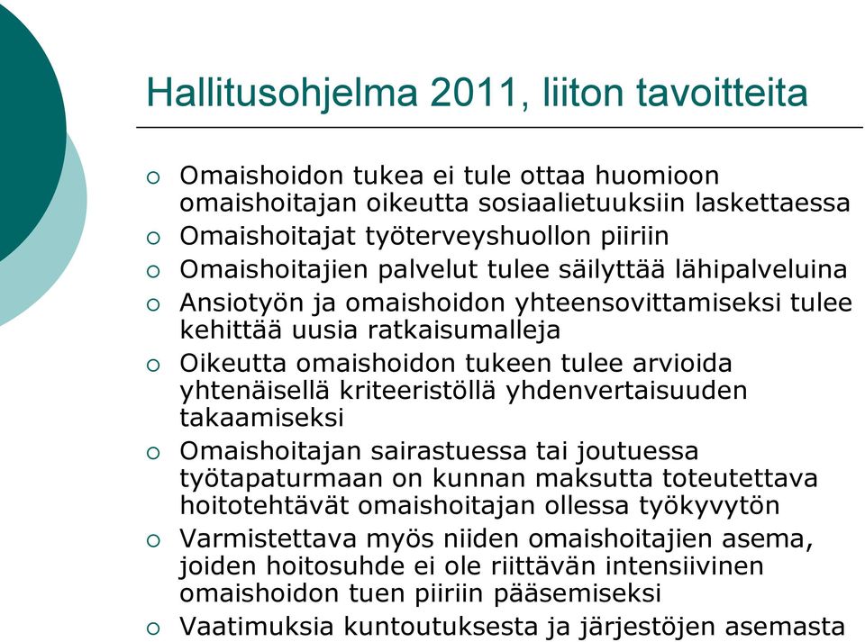 yhtenäisellä kriteeristöllä yhdenvertaisuuden takaamiseksi Omaishoitajan sairastuessa tai joutuessa työtapaturmaan on kunnan maksutta toteutettava hoitotehtävät omaishoitajan ollessa