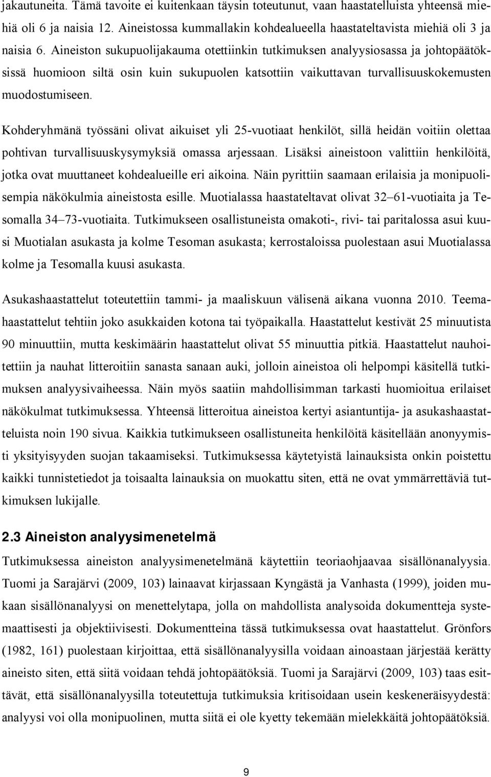 Kohderyhmänä työssäni olivat aikuiset yli 25-vuotiaat henkilöt, sillä heidän voitiin olettaa pohtivan turvallisuuskysymyksiä omassa arjessaan.