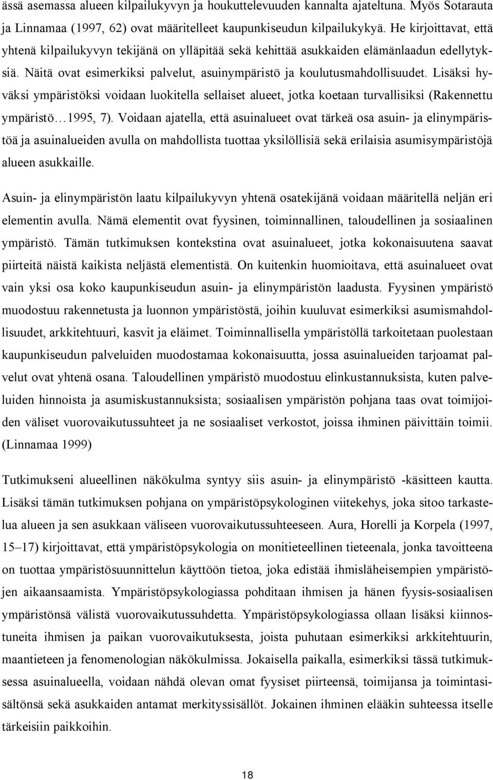 Lisäksi hyväksi ympäristöksi voidaan luokitella sellaiset alueet, jotka koetaan turvallisiksi (Rakennettu ympäristö 1995, 7).