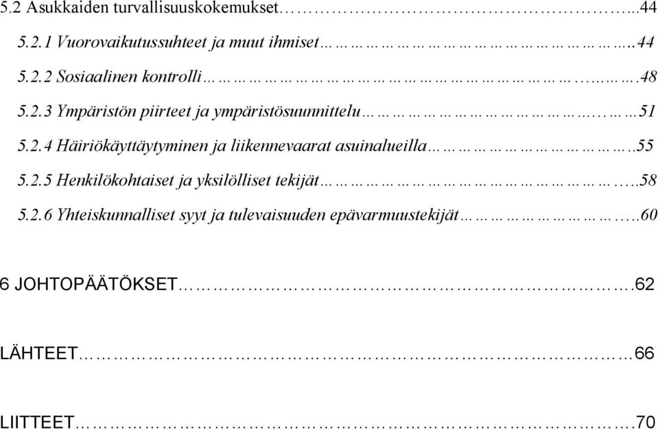 .55 5.2.5 Henkilökohtaiset ja yksilölliset tekijät..58 5.2.6 Yhteiskunnalliset syyt ja tulevaisuuden epävarmuustekijät.