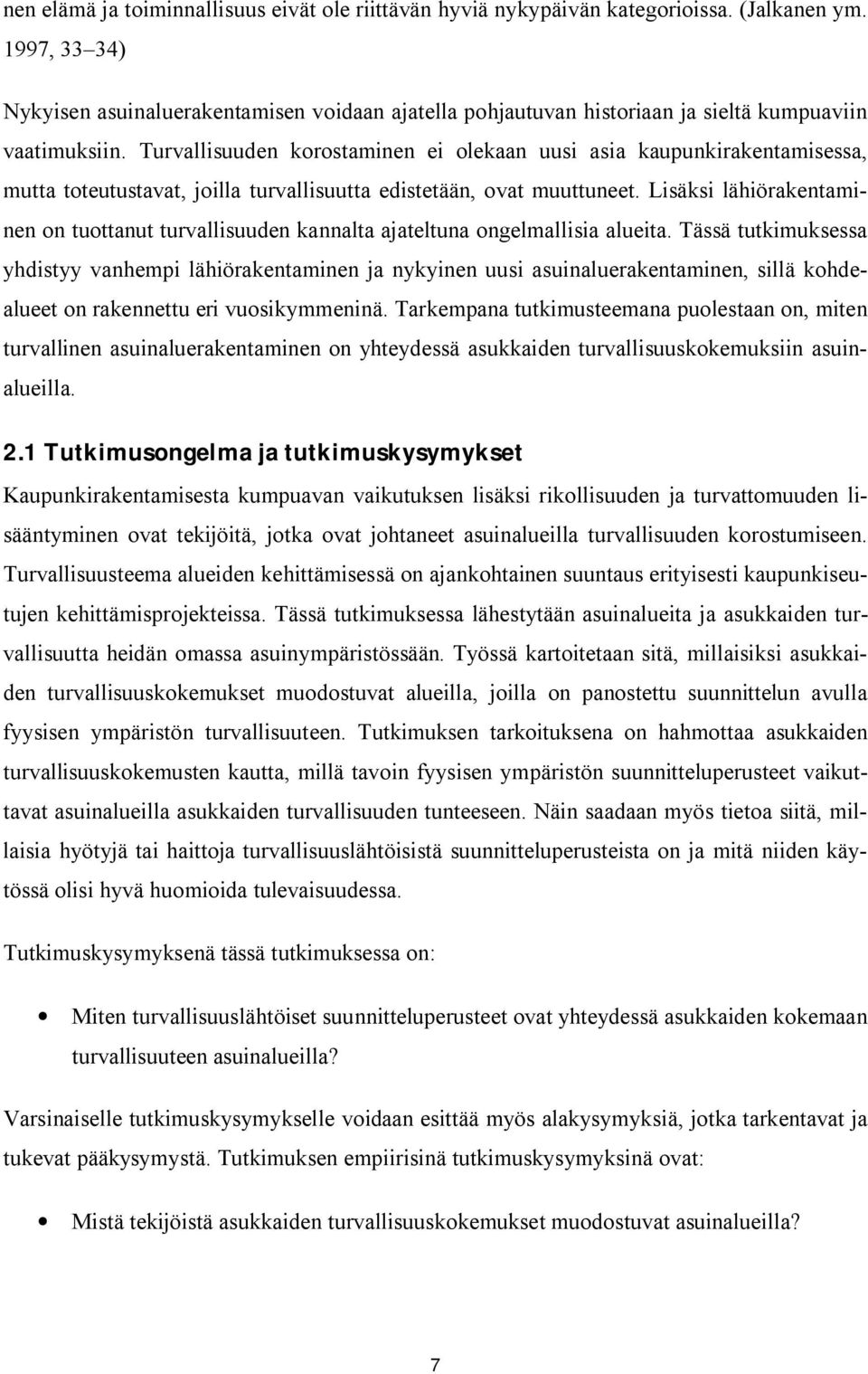 Turvallisuuden korostaminen ei olekaan uusi asia kaupunkirakentamisessa, mutta toteutustavat, joilla turvallisuutta edistetään, ovat muuttuneet.