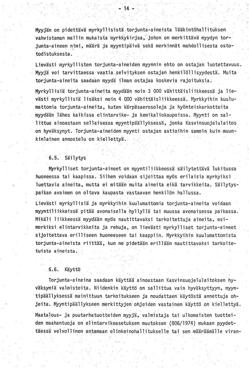 Muita torjunta-aineita saadaan myydä ilman ostajaa koskevia rajoituksia.