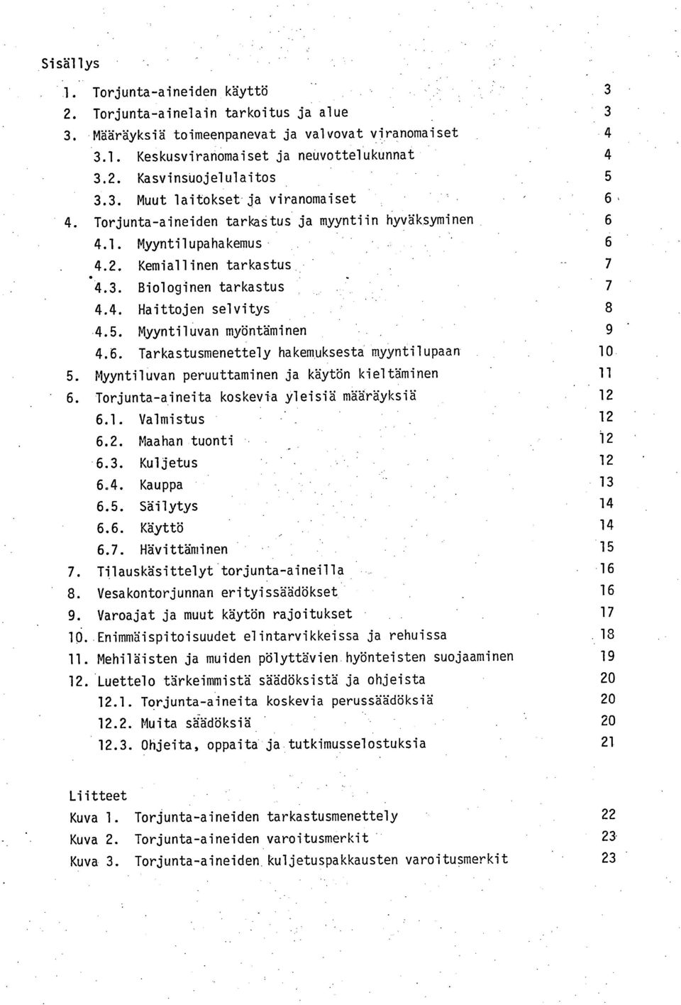 4. Haittojen selvitys 8 4.5. Myyntiluvan myöntäminen 9 4.6.