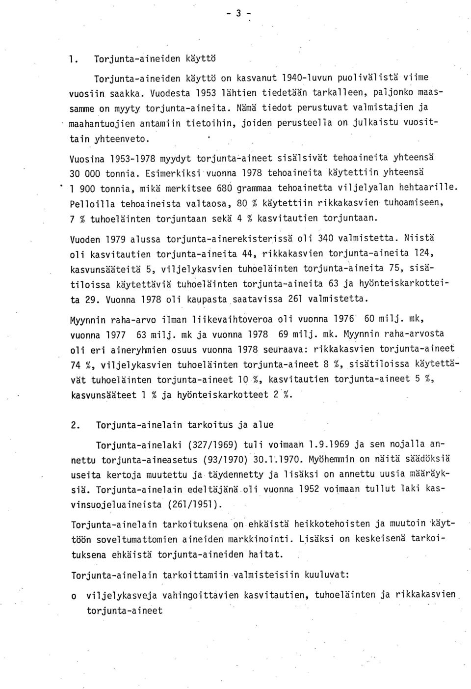 Vuosina 1953-1978 myydyt torjunta-aineet sisälsivät tehoaineita yhteensä 30 000 tonnia.