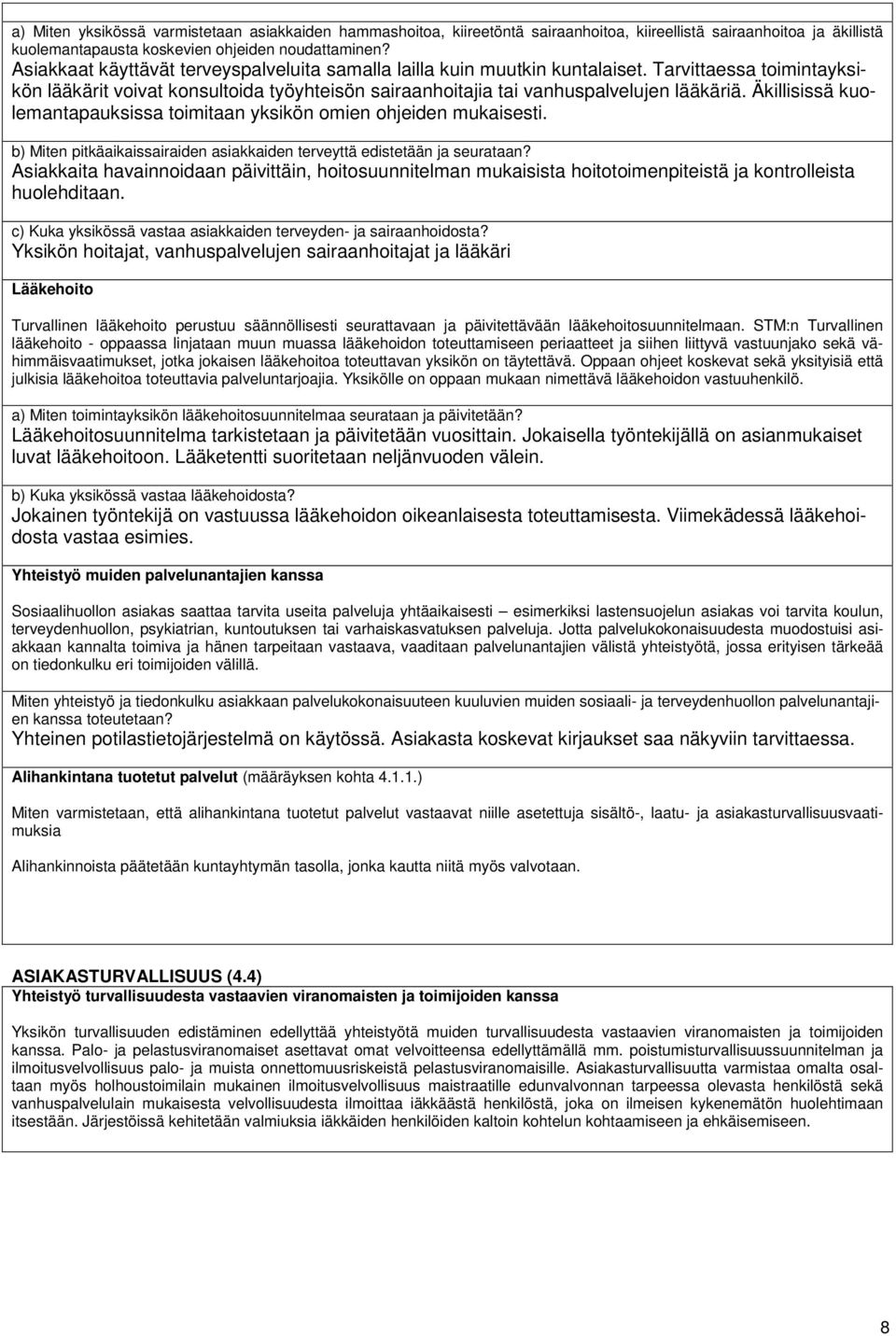 Äkillisissä kuolemantapauksissa toimitaan yksikön omien ohjeiden mukaisesti. b) Miten pitkäaikaissairaiden asiakkaiden terveyttä edistetään ja seurataan?