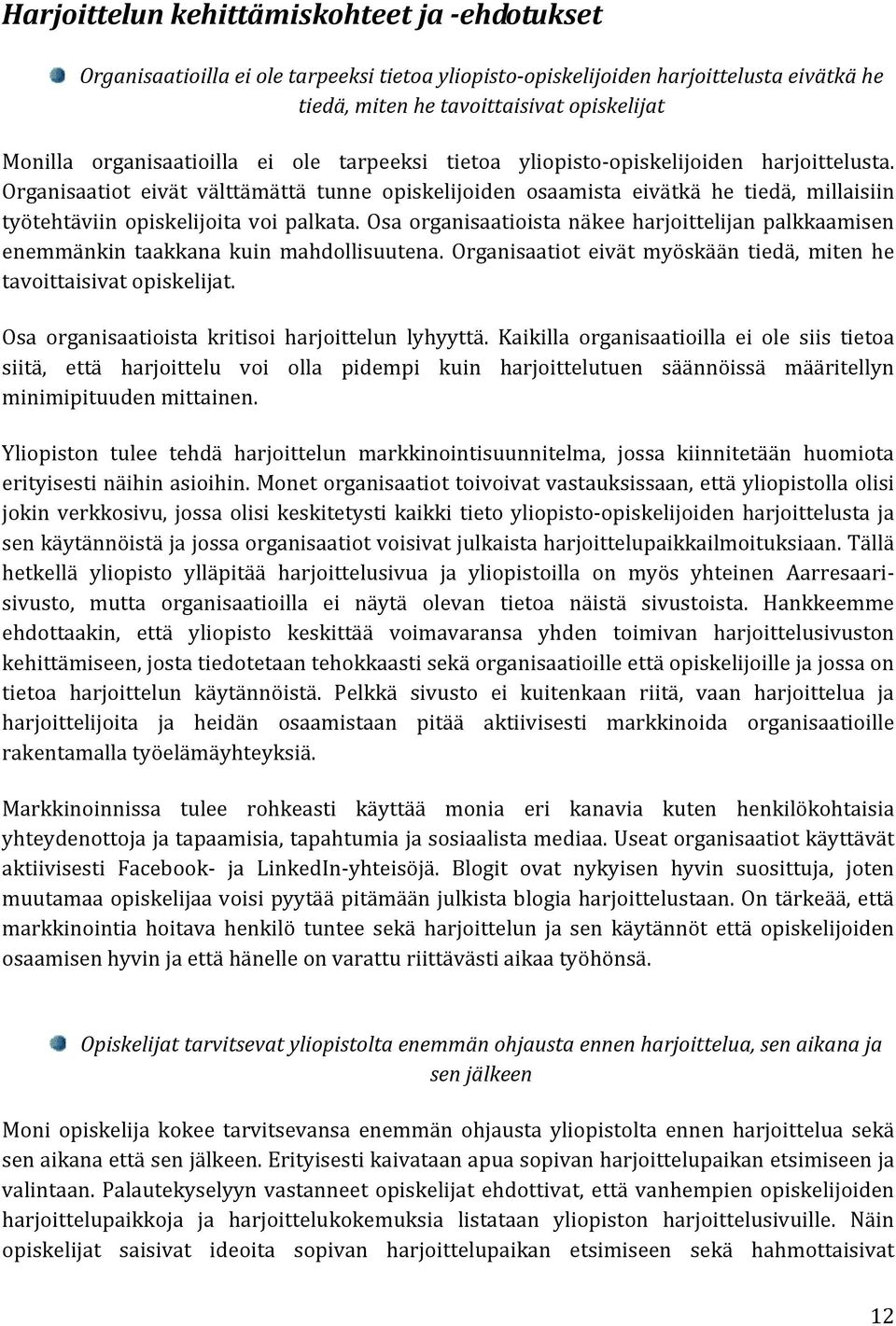 Organisaatiot eivät välttämättä tunne opiskelijoiden osaamista eivätkä he tiedä, millaisiin työtehtäviin opiskelijoita voi palkata.