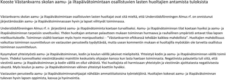 Aamu- ja iltapäivätoiminnan tilat koetaan hyviksi ja aamu- ja iltapäivätoiminnan tarpeisiin soveltuviksi.