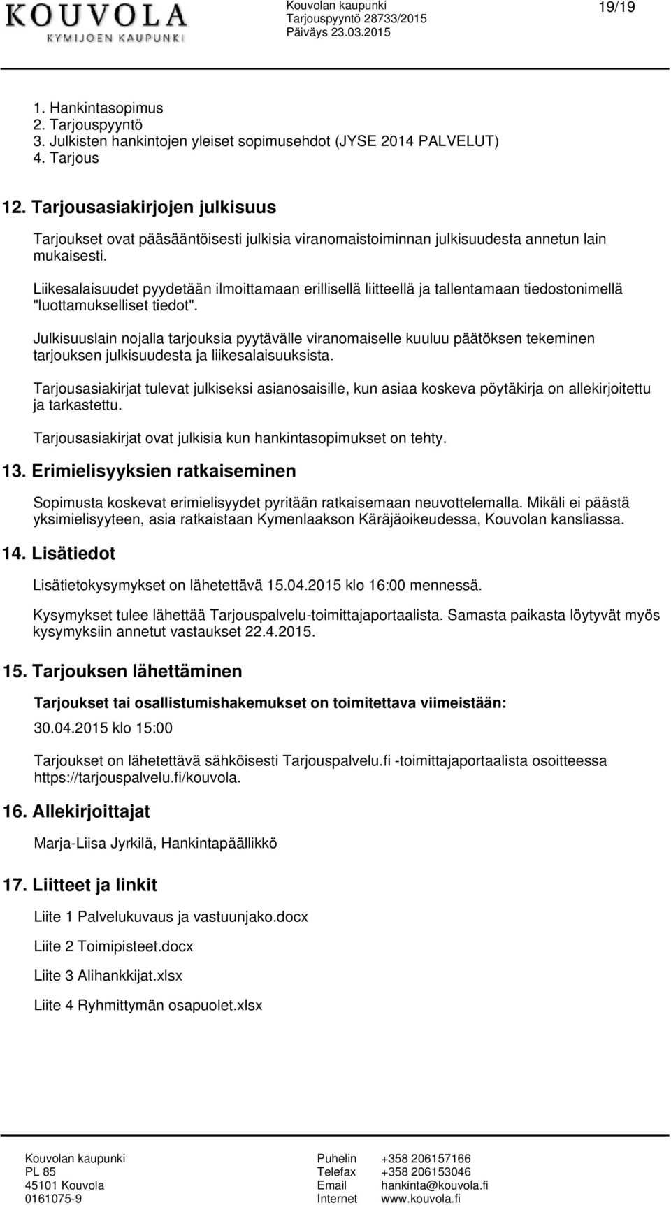 Liikealaiuudet pyydetään ilmoittamaan erilliellä liitteellä ja tallentamaan tiedotonimellä "luottamukelliet tiedot".