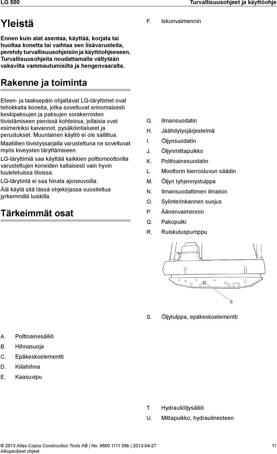 Turvallisuusohjeita noudattamalla vältytään vakavilta vammautumisilta ja hengenvaaralta.