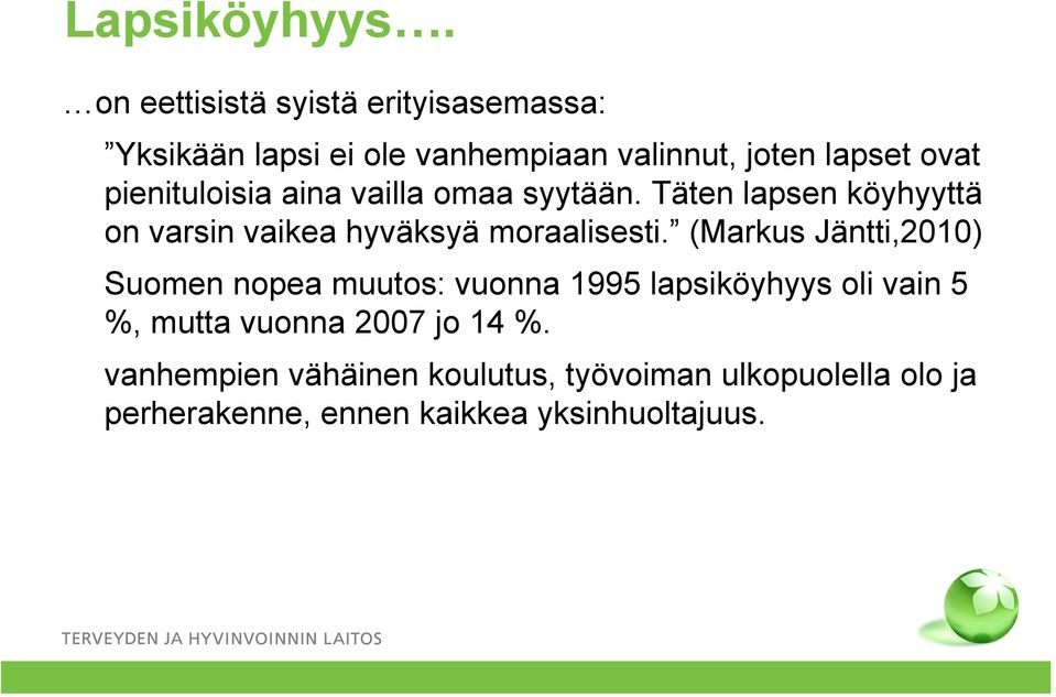 pienituloisia aina vailla omaa syytään. Täten lapsen köyhyyttä on varsin vaikea hyväksyä moraalisesti.