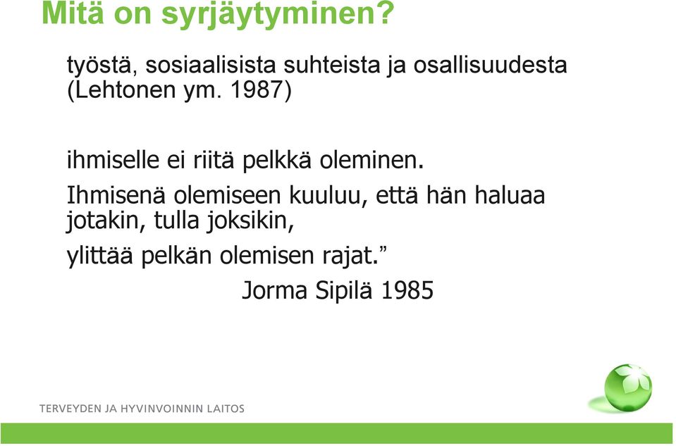 ym. 1987) ihmiselle ei riitä pelkkä oleminen.