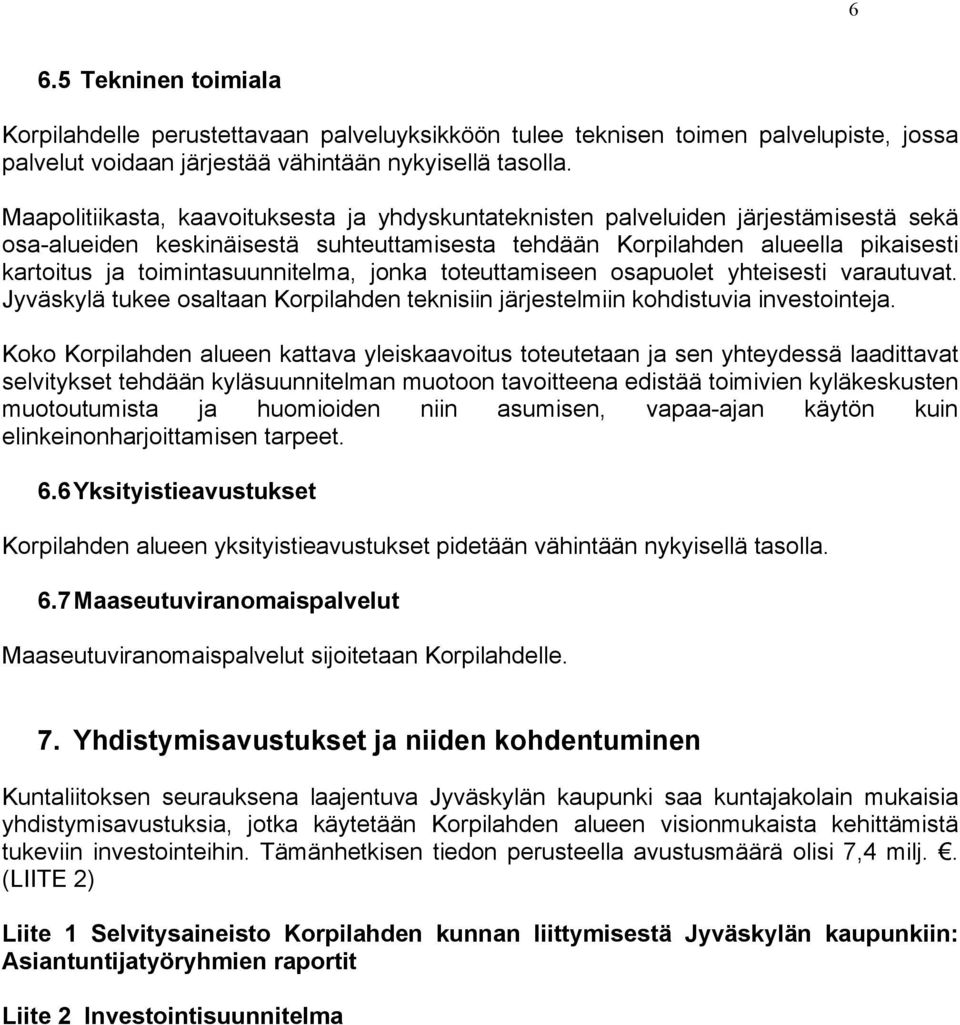 toimintasuunnitelma, jonka toteuttamiseen osapuolet yhteisesti varautuvat. Jyväskylä tukee osaltaan Korpilahden teknisiin järjestelmiin kohdistuvia investointeja.