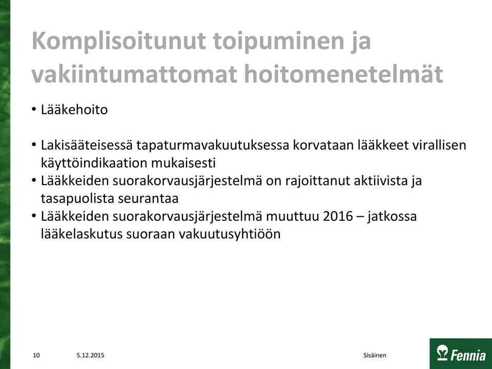 Lääkkeiden suorakorvausjärjestelmä on rajoittanut aktiivista ja tasapuolista seurantaa