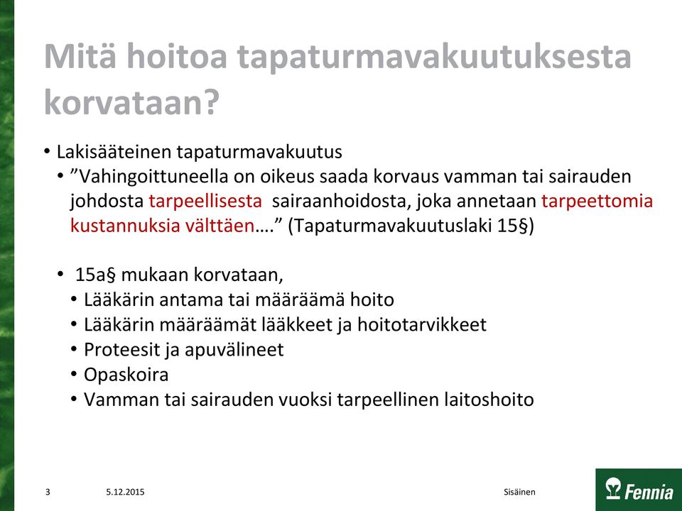 tarpeellisesta sairaanhoidosta, joka annetaan tarpeettomia kustannuksia välttäen.