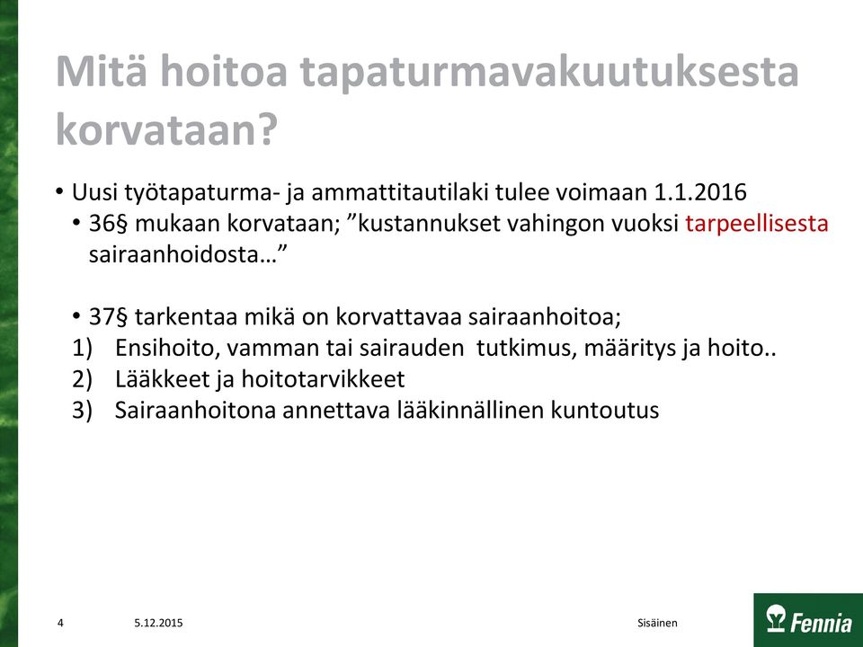 1.2016 36 mukaan korvataan; kustannukset vahingon vuoksi tarpeellisesta sairaanhoidosta 37