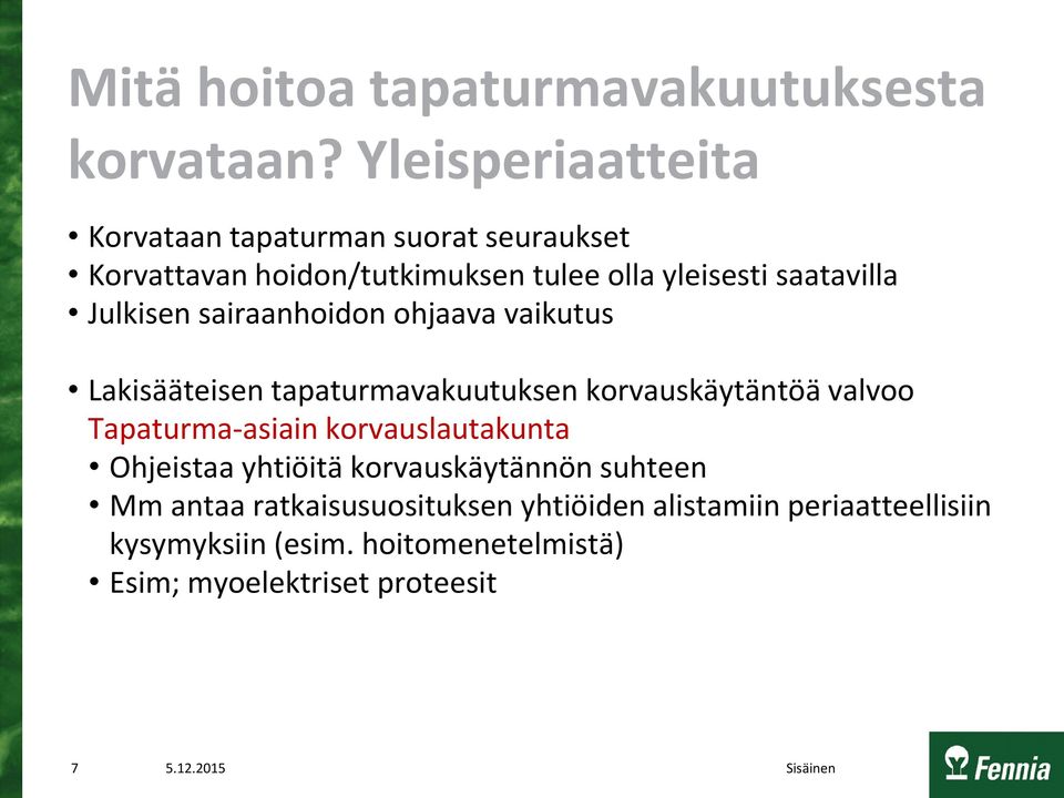 Julkisen sairaanhoidon ohjaava vaikutus Lakisääteisen tapaturmavakuutuksen korvauskäytäntöä valvoo Tapaturma-asiain