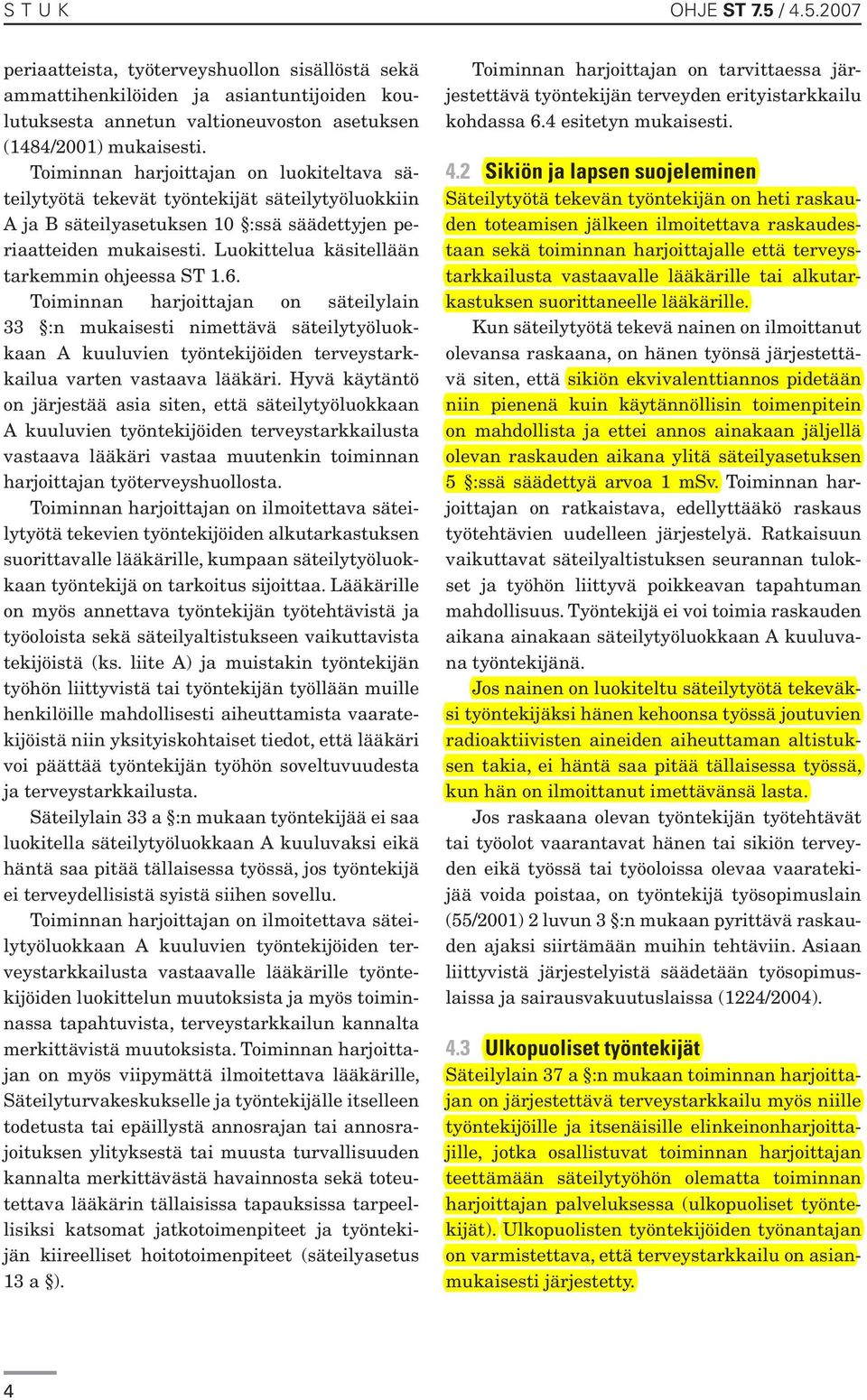 Luokittelua käsitellään tarkemmin ohjeessa ST 1.6.