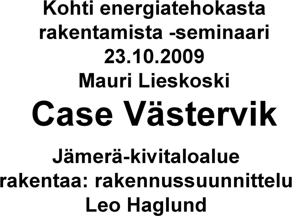 2009 Mauri Lieskoski Case Västervik