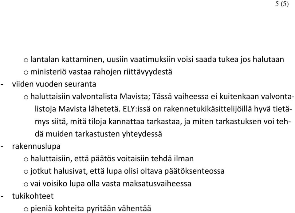 ELY:issä on rakennetukikäsittelijöillä hyvä tietämys siitä, mitä tiloja kannattaa tarkastaa, ja miten tarkastuksen voi tehdä muiden tarkastusten yhteydessä