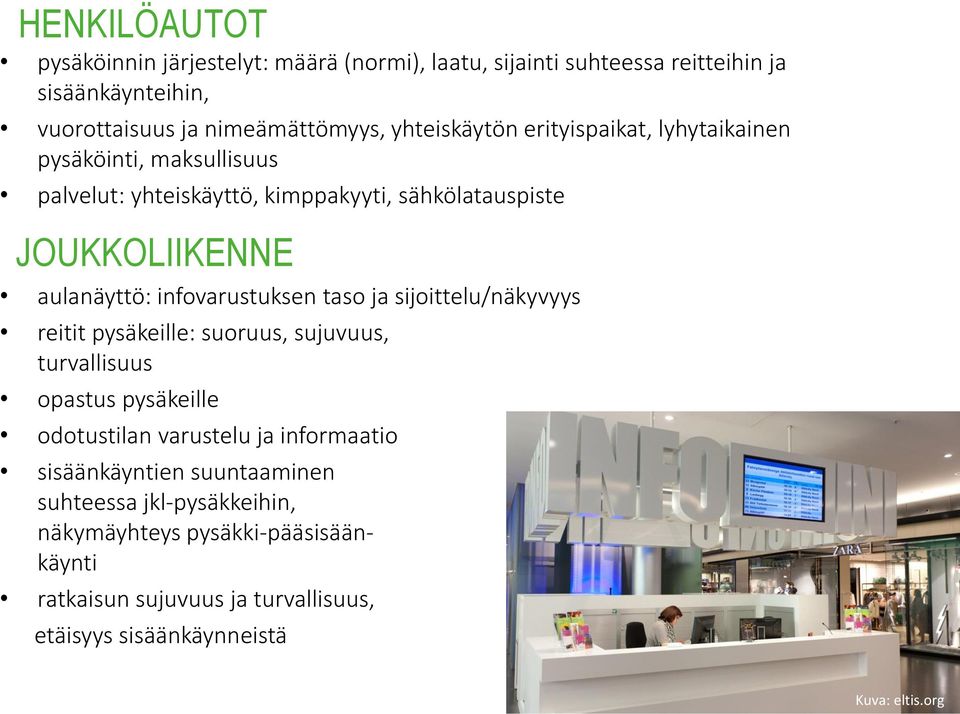 infovarustuksen taso ja sijoittelu/näkyvyys reitit pysäkeille: suoruus, sujuvuus, turvallisuus opastus pysäkeille odotustilan varustelu ja informaatio