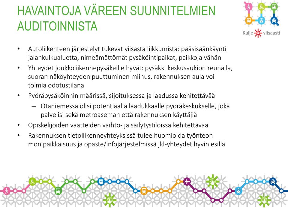 määrissä, sijoituksessa ja laadussa kehitettävää Otaniemessä olisi potentiaalia laadukkaalle pyöräkeskukselle, joka palvelisi sekä metroaseman että rakennuksen käyttäjiä