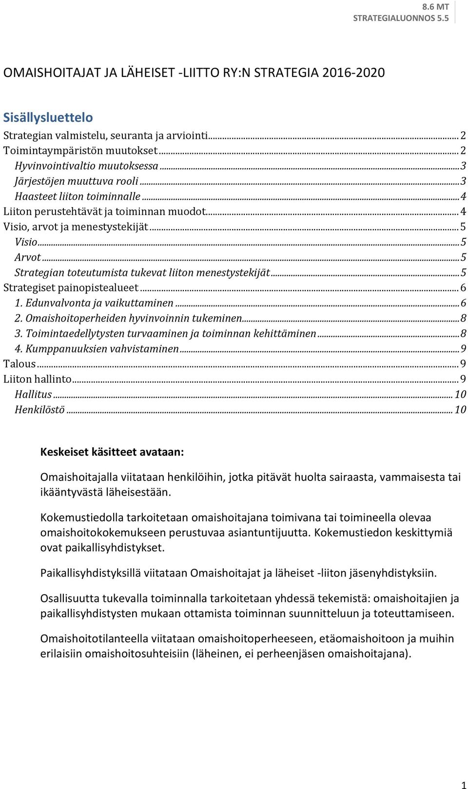 .. 5 Strategian toteutumista tukevat liiton menestystekijät... 5 Strategiset painopistealueet... 6 1. Edunvalvonta ja vaikuttaminen... 6 2. Omaishoitoperheiden hyvinvoinnin tukeminen... 8 3.