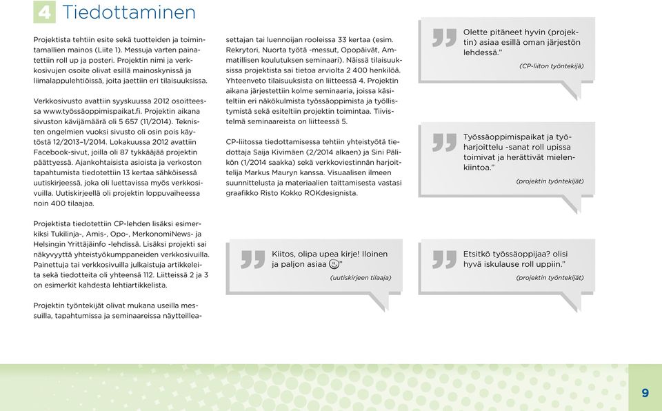 työssäoppimispaikat.fi. Projektin aikana sivuston kävijämäärä oli 5 657 (11/2014). Teknisten ongelmien vuoksi sivusto oli osin pois käytöstä 12/2013 1/2014.