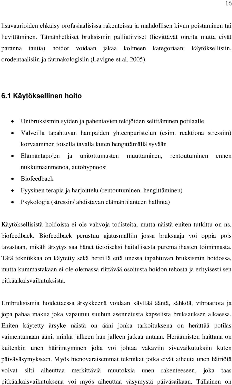 2005). 6.1 Käytöksellinen hoito Unibruksismin syiden ja pahentavien tekijöiden selittäminen potilaalle Valveilla tapahtuvan hampaiden yhteenpuristelun (esim.