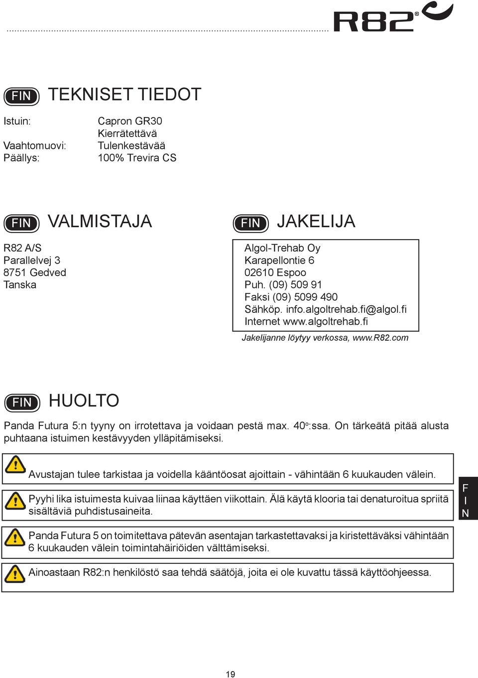 com HUOLTO Panda utura 5:n tyyny on irrotettava ja voidaan pestä max. 40 o :ssa. On tärkeätä pitää alusta puhtaana istuimen kestävyyden ylläpitämiseksi.