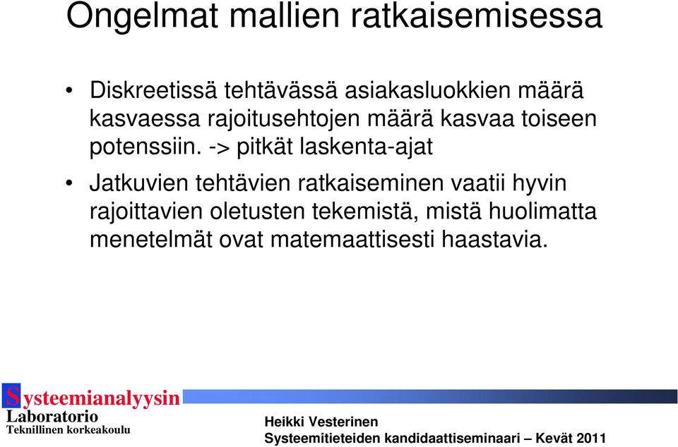 -> pitkät laskenta-ajat Jatkuvien tehtävien ratkaiseminen vaatii hyvin