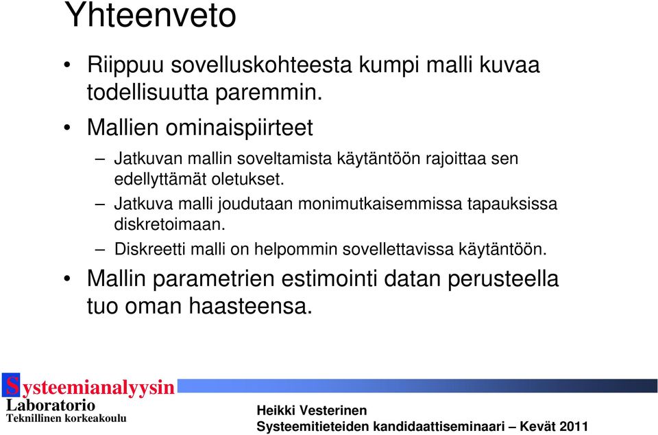 oletukset. Jatkuva malli joudutaan monimutkaisemmissa tapauksissa diskretoimaan.