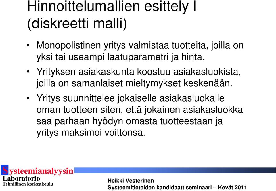 Yrityksen asiakaskunta koostuu asiakasluokista, joilla on samanlaiset mieltymykset keskenään.