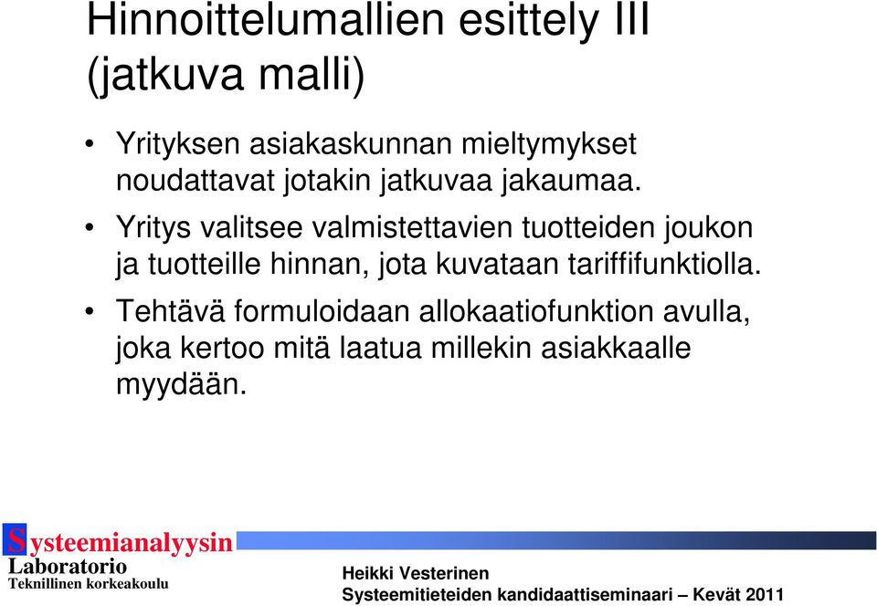 Yritys valitsee valmistettavien tuotteiden joukon ja tuotteille hinnan, jota