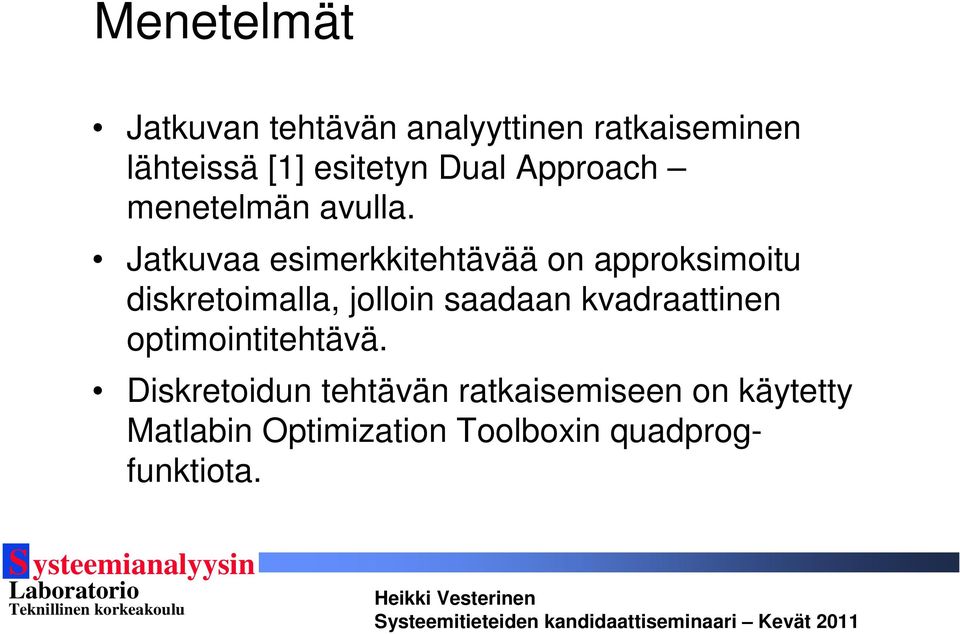 Jatkuvaa esimerkkitehtävää on approksimoitu diskretoimalla, jolloin saadaan