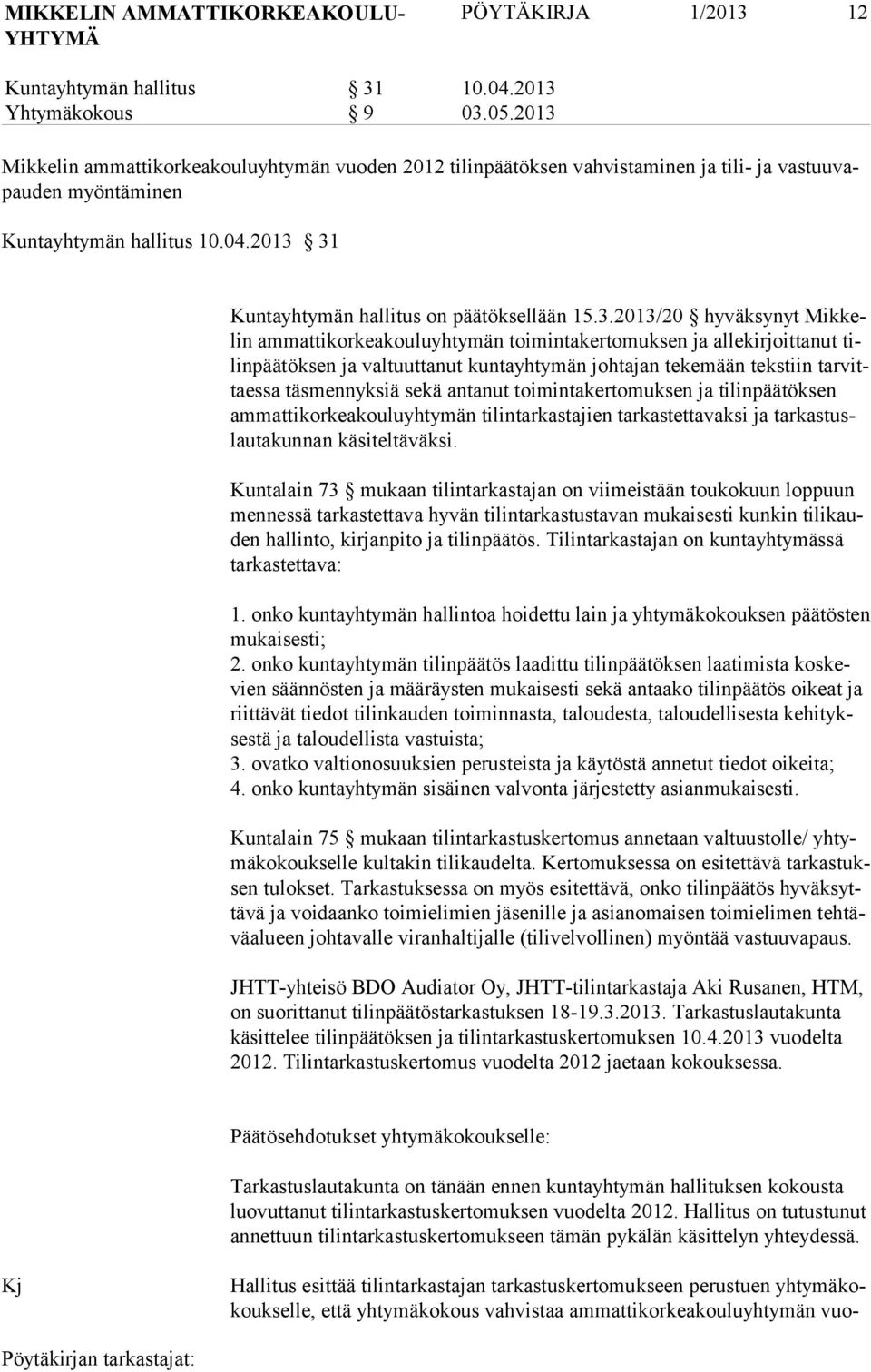 15.3.2013/20 hyväksynyt Mikkelin ammattikorkeakouluyhtymän toimintakertomuksen ja allekirjoittanut tilinpäätöksen ja valtuuttanut kuntayhtymän johtajan tekemään tekstiin tarvittaessa täsmennyksiä