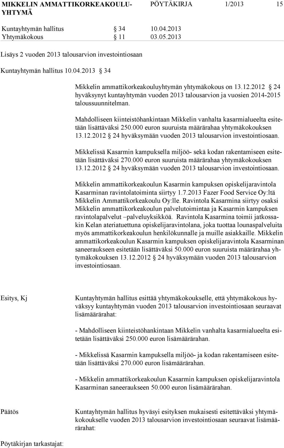 000 euron suuruista määrärahaa yhtymäkokouksen 13.12.2012 24 hyväksymään vuoden 2013 talousarvion investointiosaan.