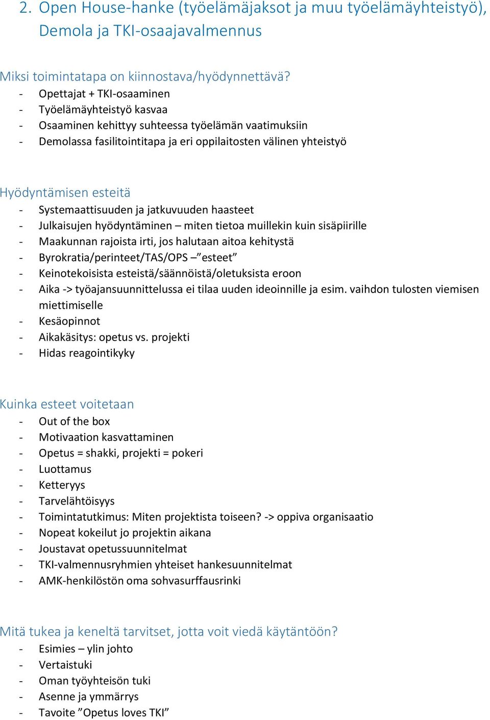 Maakunnan rajoista irti, jos halutaan aitoa kehitystä - Byrokratia/perinteet/TAS/OPS esteet - Keinotekoisista esteistä/säännöistä/oletuksista eroon - Aika -> työajansuunnittelussa ei tilaa uuden