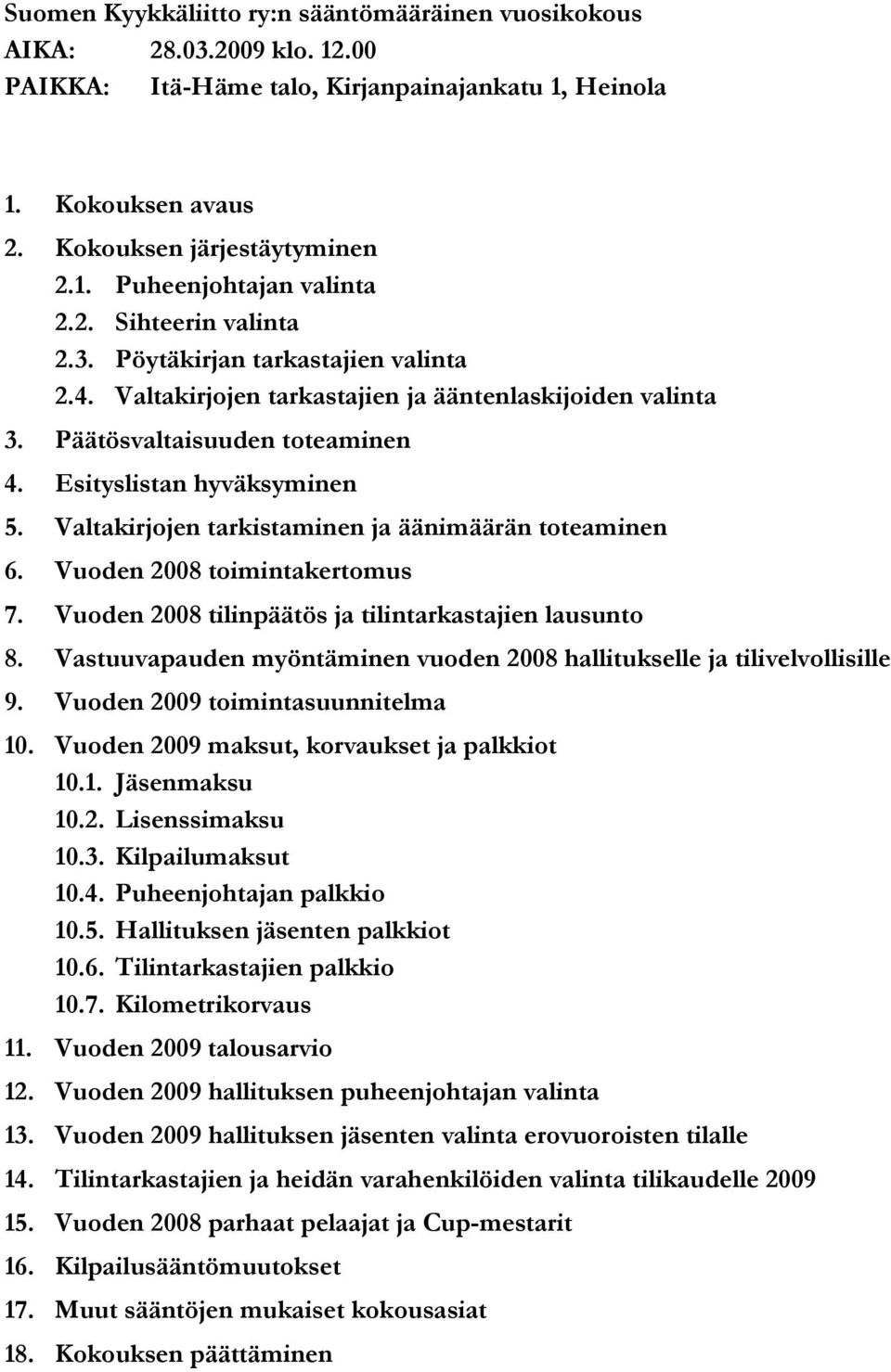 Valtakirjojen tarkistaminen ja äänimäärän toteaminen 6. Vuoden 2008 toimintakertomus 7. Vuoden 2008 tilinpäätös ja tilintarkastajien lausunto 8.