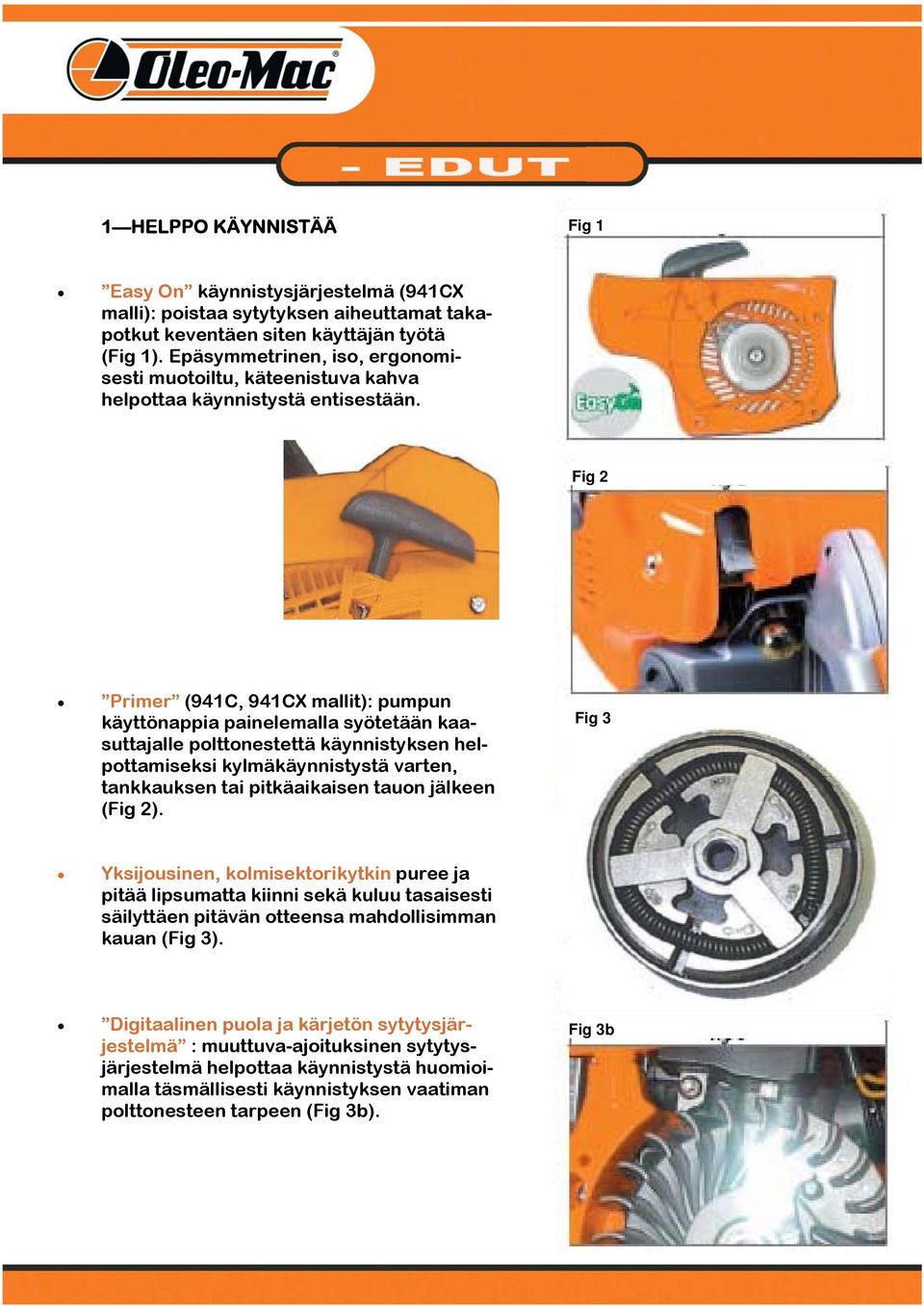 Fig 2 Primer (941C, 941CX mallit): pumpun käyttönappia painelemalla syötetään kaasuttajalle polttonestettä käynnistyksen helpottamiseksi kylmäkäynnistystä varten, tankkauksen tai pitkäaikaisen tauon