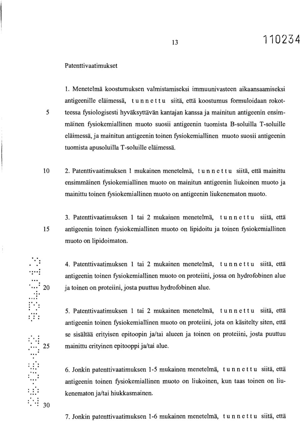 ja mainitun antigeenin ensimmäinen fysiokemiallinen muoto suosii antigeenin tuomista B-soluilla T-soluille eläimessä, ja mainitun antigeenin toinen fysiokemiallinen muoto suosii antigeenin tuomista