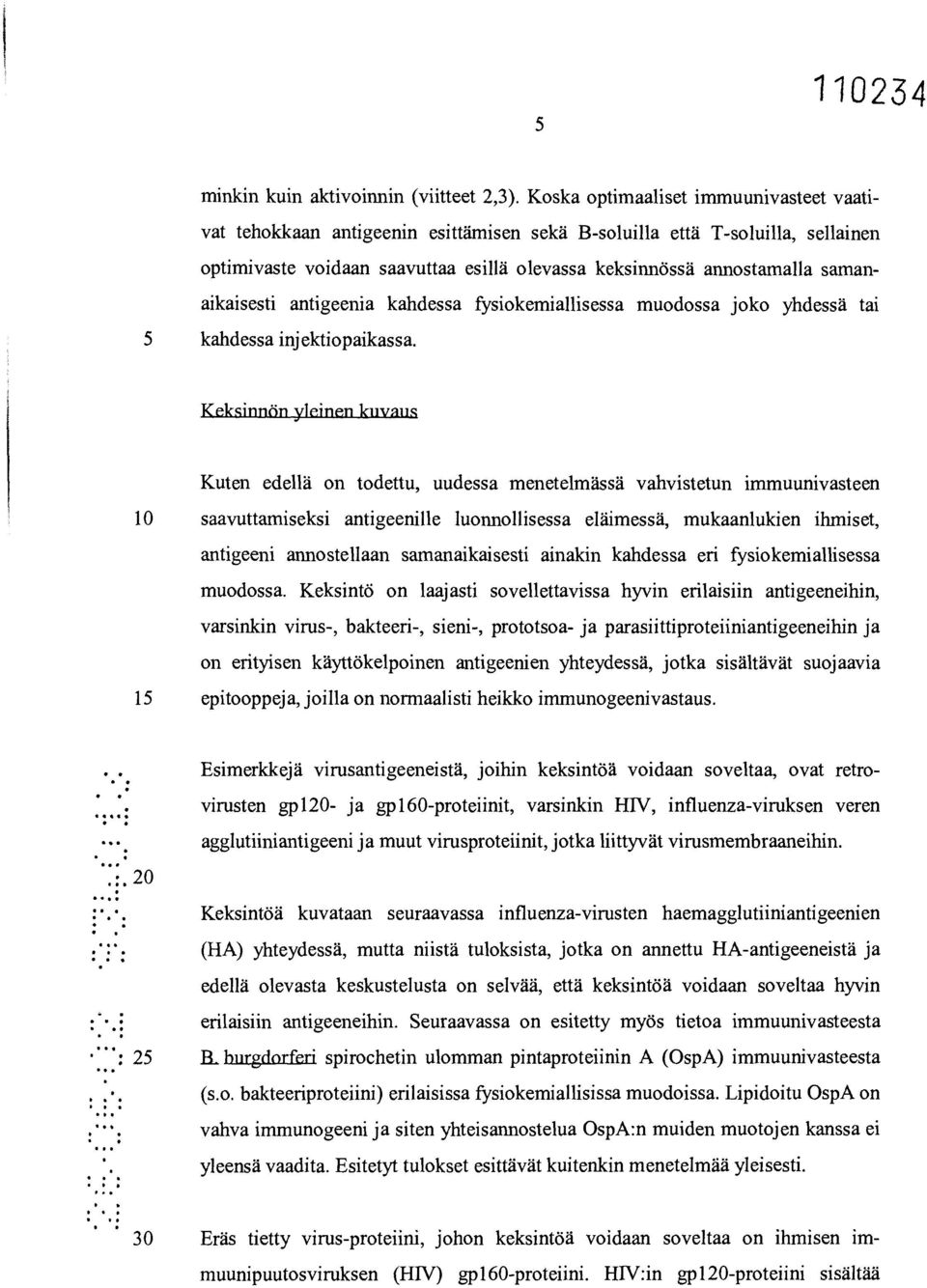 samanaikaisesti antigeenia kandessa fysiokemiallisessa muodossa joko yhdessä tai 5 kandessa injektiopaikassa.