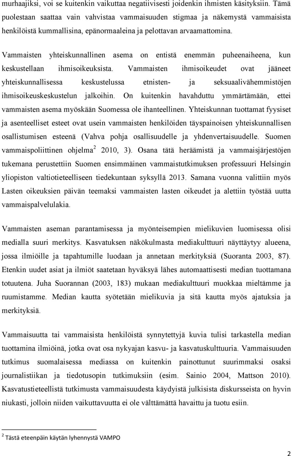 Vammaisten yhteiskunnallinen asema on entistä enemmän puheenaiheena, kun keskustellaan ihmisoikeuksista.